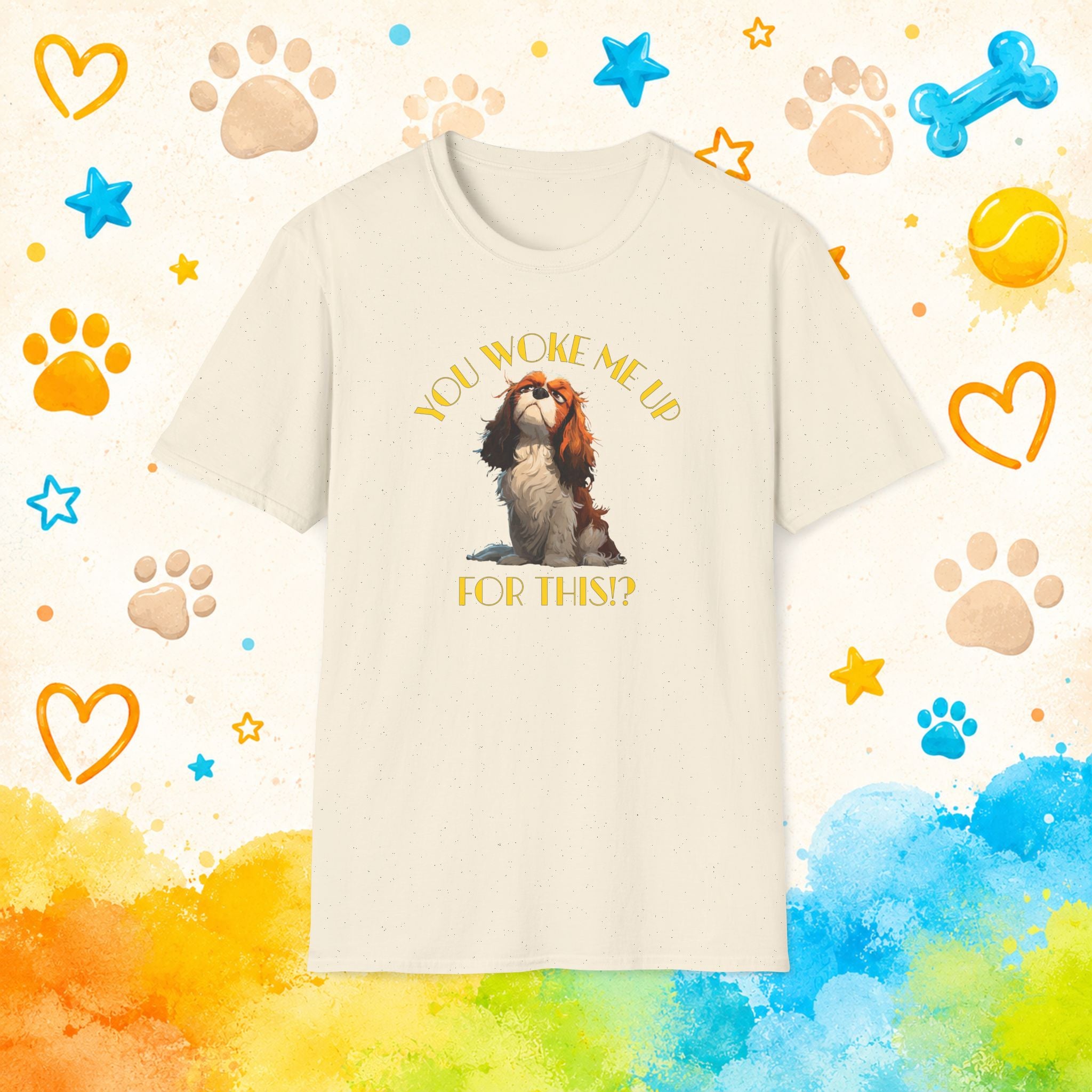 Cavalier King Charles You Woke Me Up For This?! Funny Dog T-Shirt
