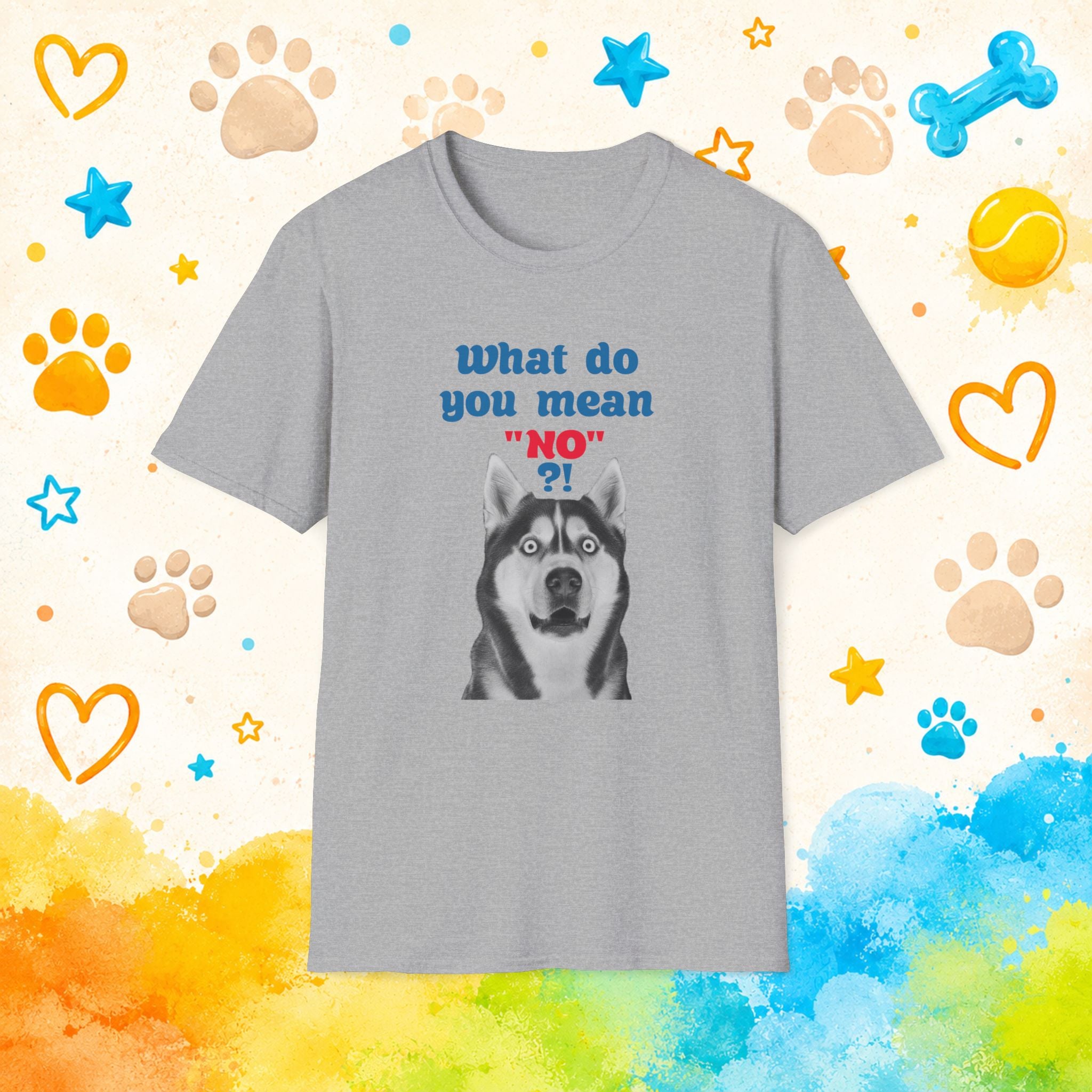 What Do You Mean "No"? | Funny Siberian Husky T-Shirt | Stubborn Husky Personality Graphic Tee