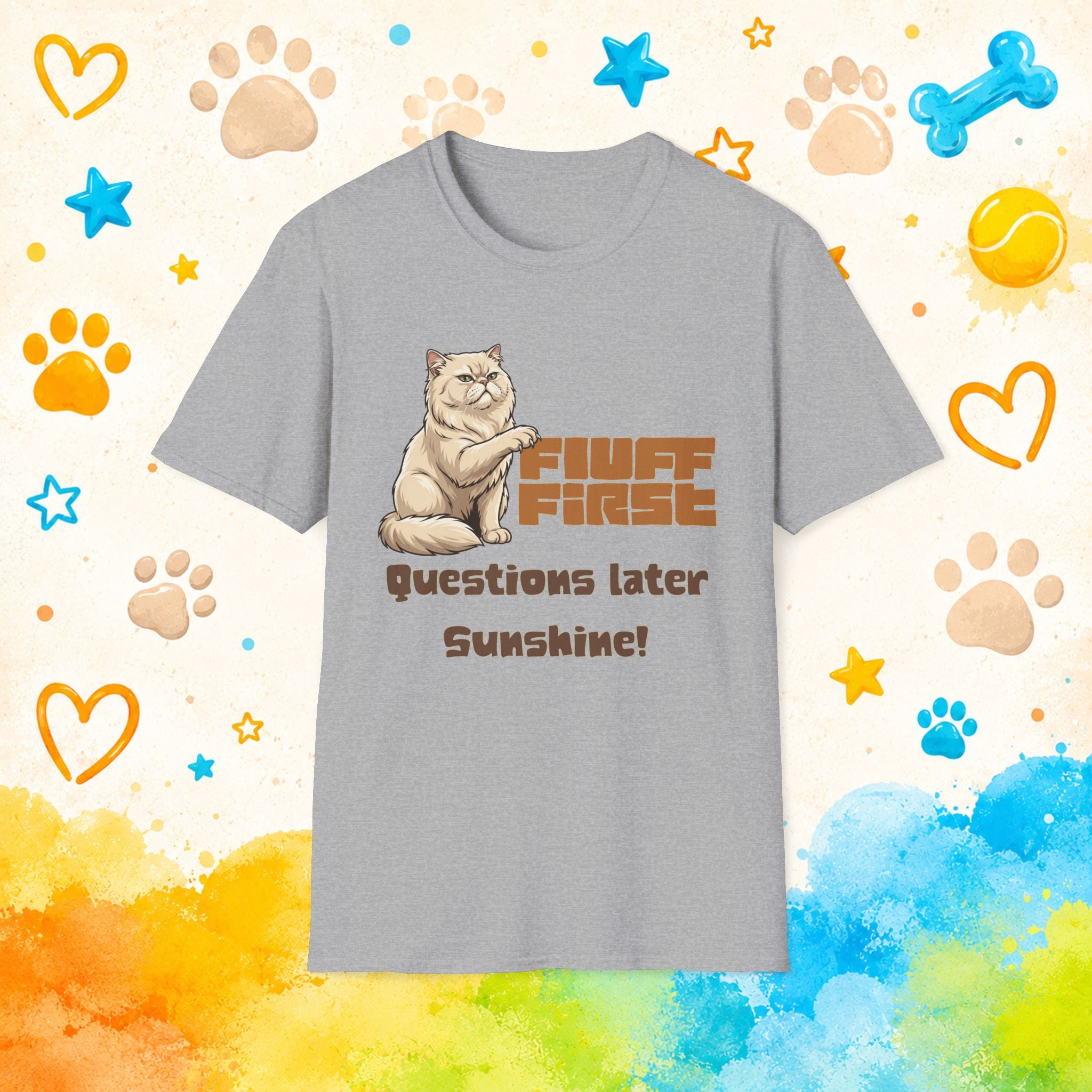 Cat "Fluff First Questions Later Sunshine!" T-shirt
