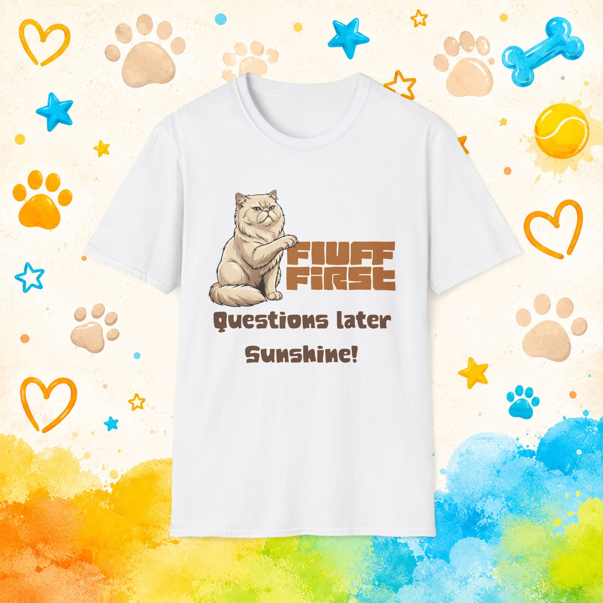 Cat "Fluff First Questions Later Sunshine!" T-shirt