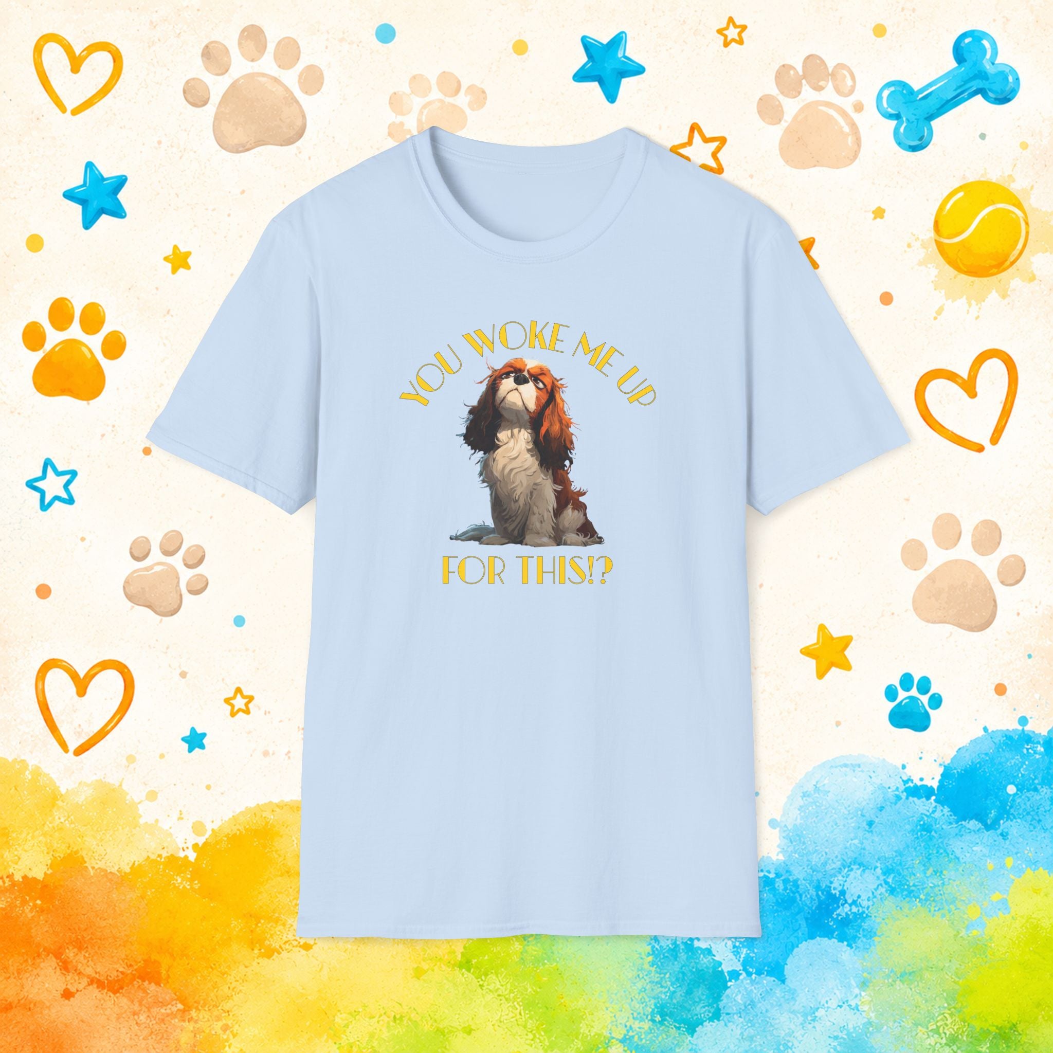 Cavalier King Charles You Woke Me Up For This?! Funny Dog T-Shirt