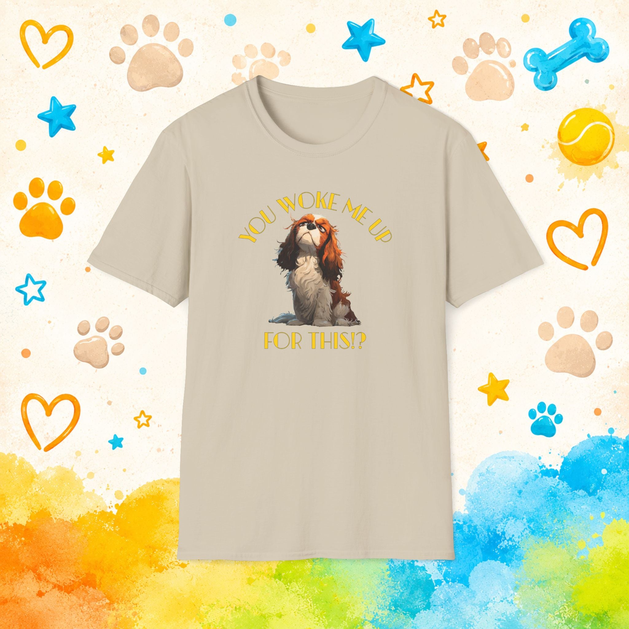 Cavalier King Charles You Woke Me Up For This?! Funny Dog T-Shirt