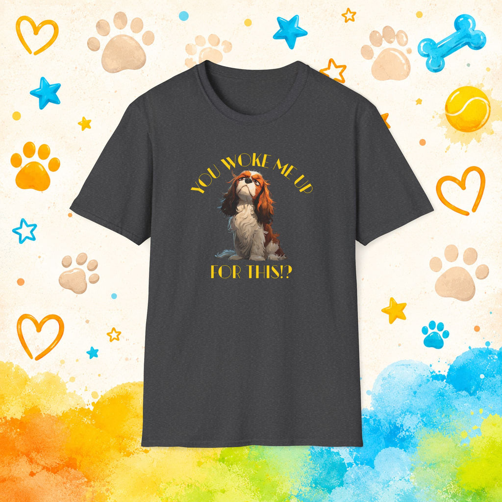 Cavalier King Charles You Woke Me Up For This?! Funny Dog T-Shirt