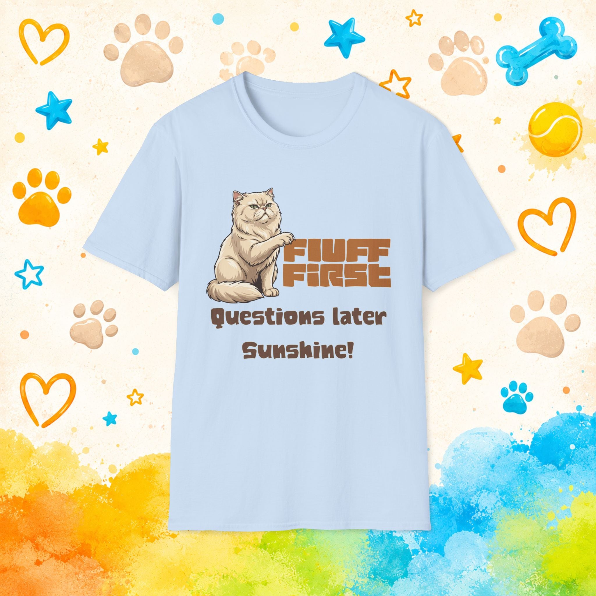 Cat "Fluff First Questions Later Sunshine!" T-shirt