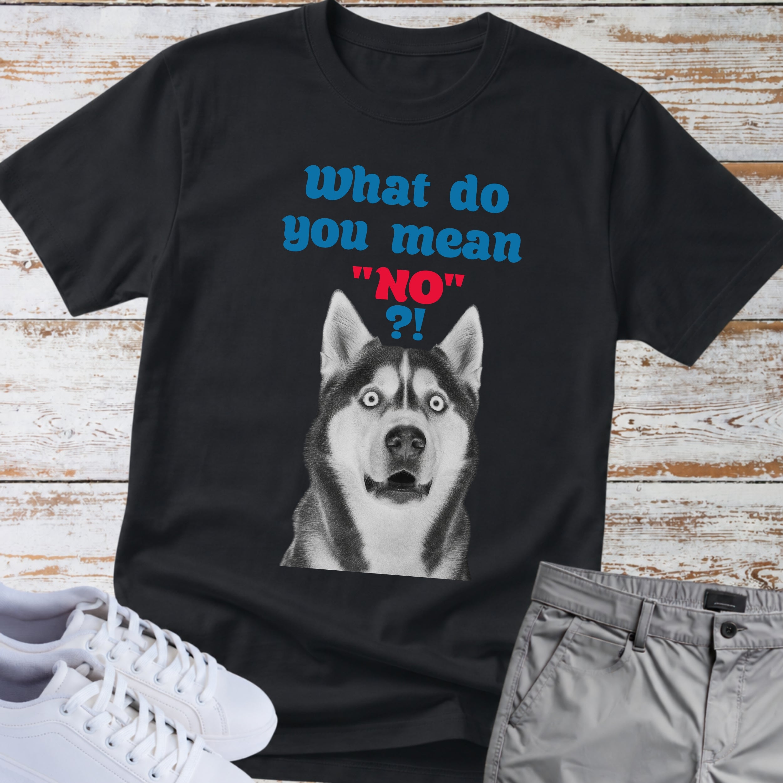 What Do You Mean "No"? Siberian Husky T-Shirt