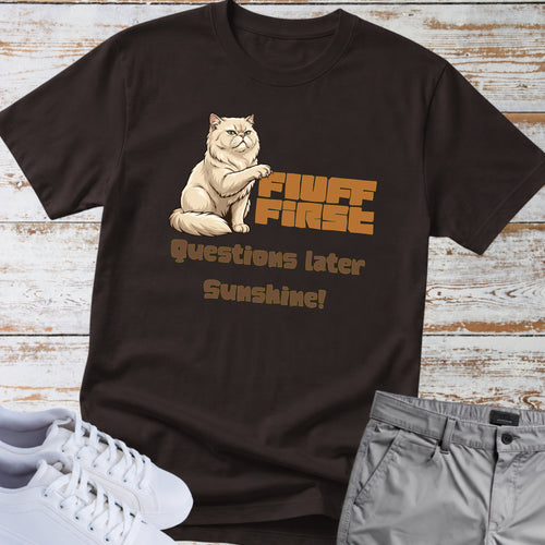 Cat "Fluff First Questions Later Sunshine!" T-shirt