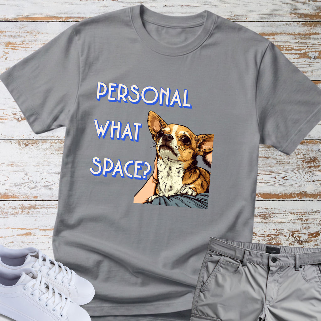 Chihuahua Personal What Space? T-Shirt