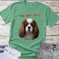 Oh, Why Not!? Cavalier King Charles T-Shirt