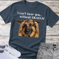 I Can"t Hear You... — German Shepherd Tee