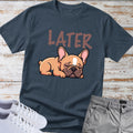 Later — French Bulldog Tee
