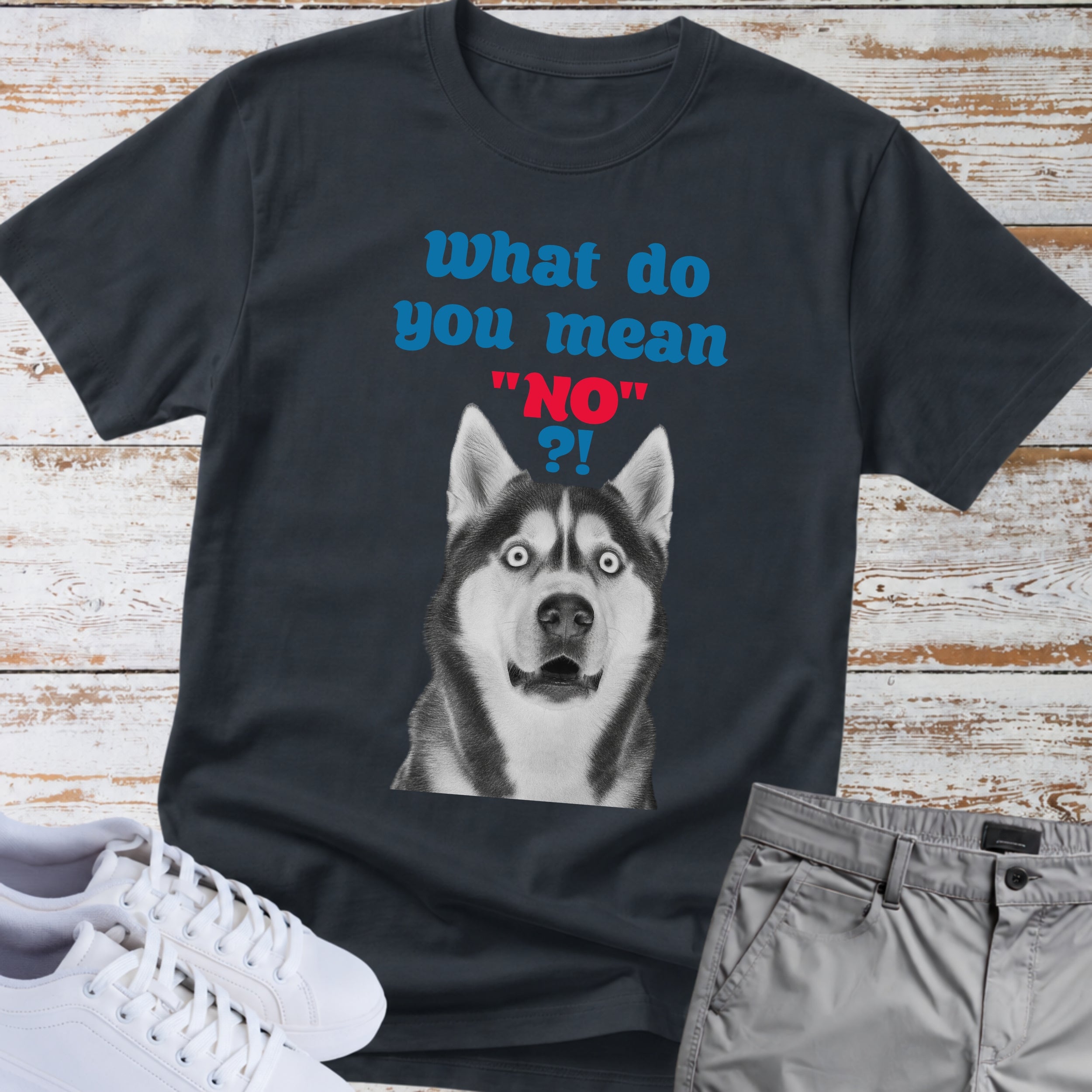 What Do You Mean "No"? Siberian Husky T-Shirt