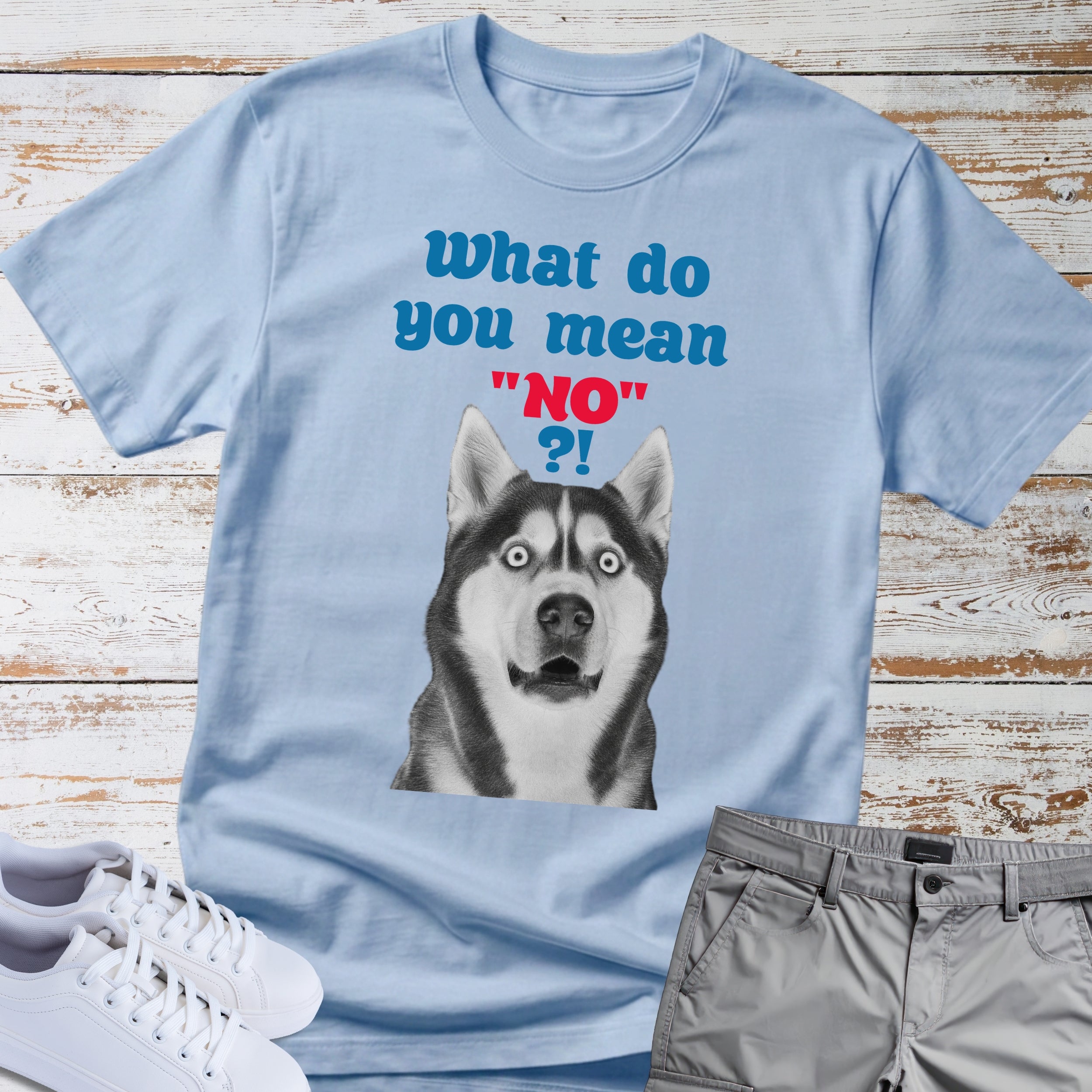 What Do You Mean "No"? Siberian Husky T-Shirt