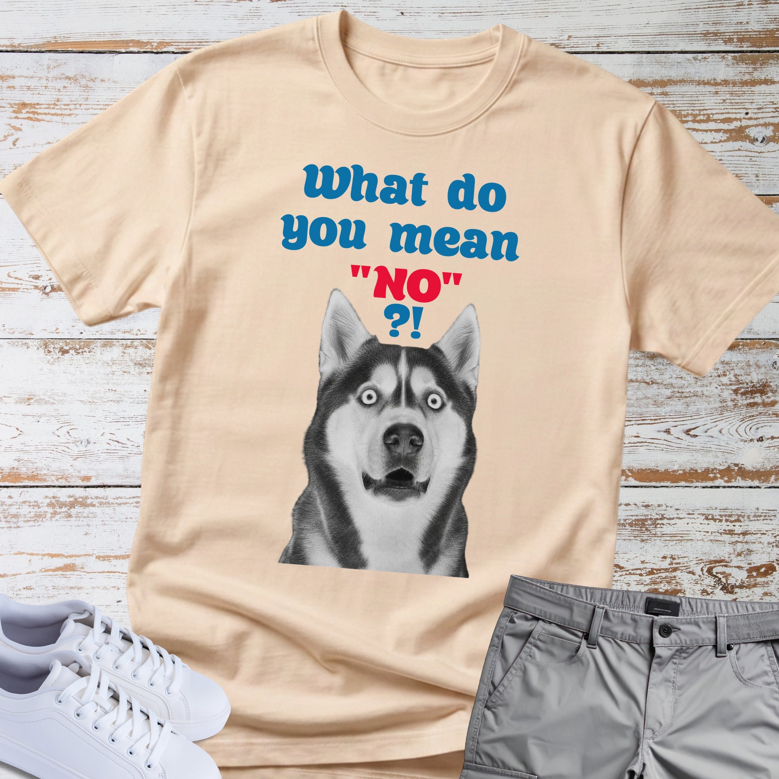 What Do You Mean "No"? Siberian Husky T-Shirt