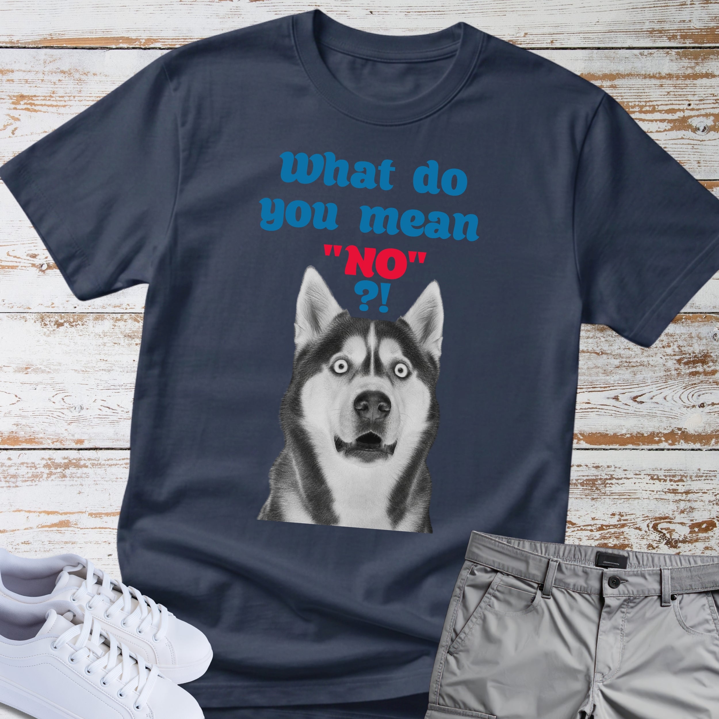 What Do You Mean "No"? Siberian Husky T-Shirt