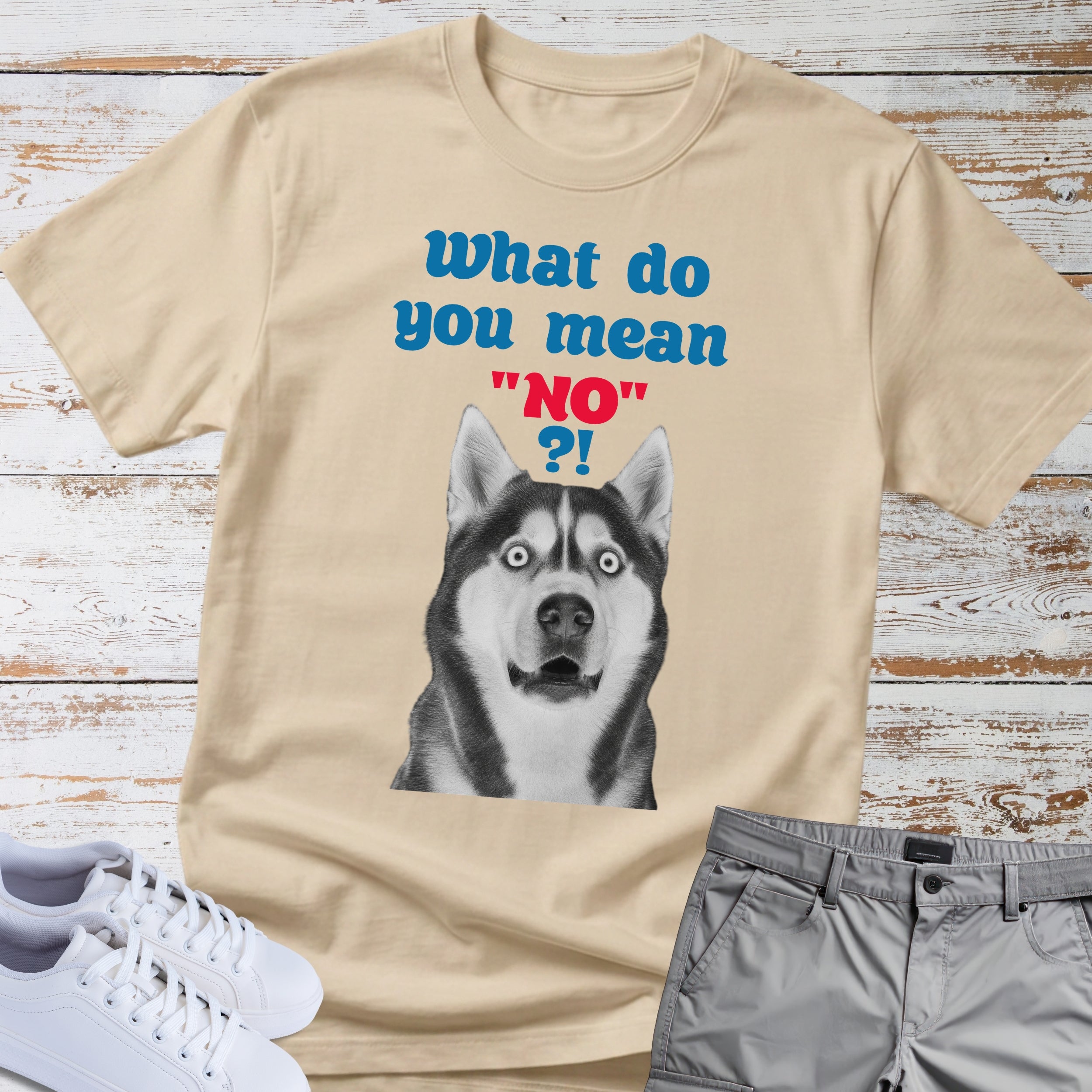 What Do You Mean "No"? Siberian Husky T-Shirt