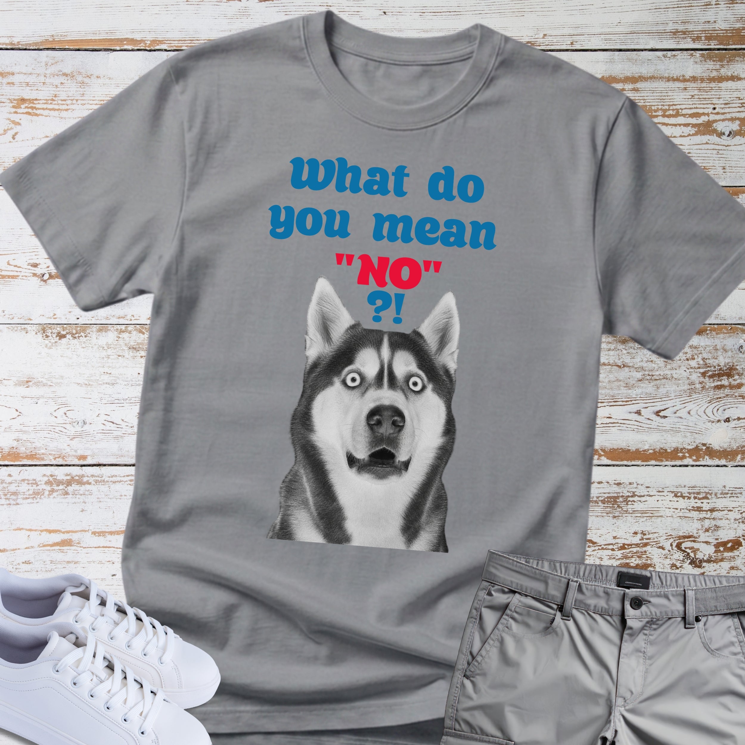 What Do You Mean "No"? Siberian Husky T-Shirt